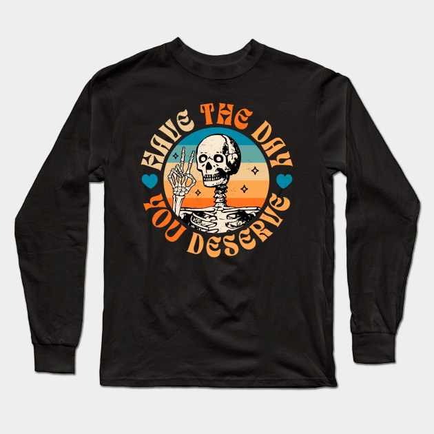 Have The Day You Deserve Peace Sign Skeleton - Motivational Long Sleeve T-Shirt by OrangeMonkeyArt